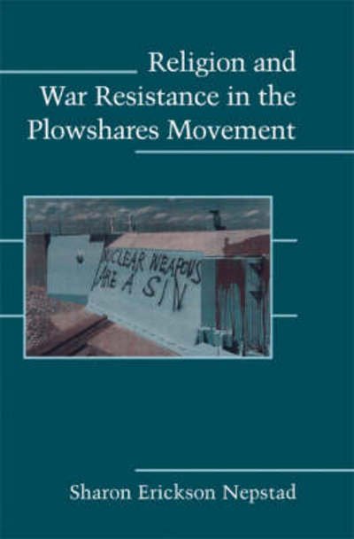Cover for Nepstad, Sharon Erickson (University of Southern Maine) · Religion and War Resistance in the Plowshares Movement - Cambridge Studies in Contentious Politics (Paperback Bog) (2008)