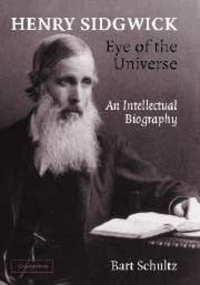 Cover for Schultz, Bart (University of Chicago) · Henry Sidgwick - Eye of the Universe: An Intellectual Biography (Hardcover Book) (2004)