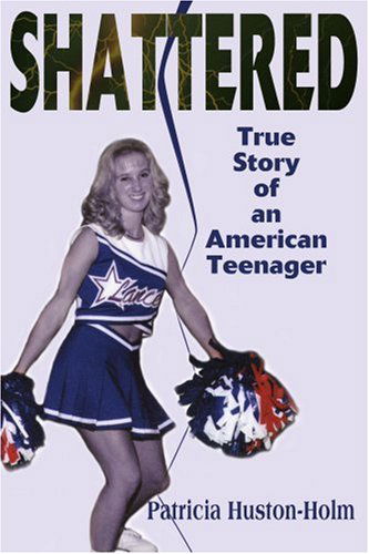 Cover for Patricia Huston-holm · Shattered: True Story of an American Teenager (Paperback Book) (2000)