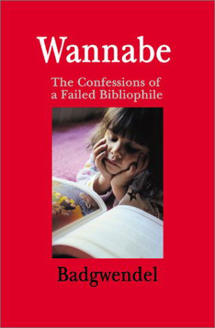 Cover for Badgwendel Badgwendel · Wannabe: the Confessions of a Failed Bibliophile (Paperback Book) (2001)