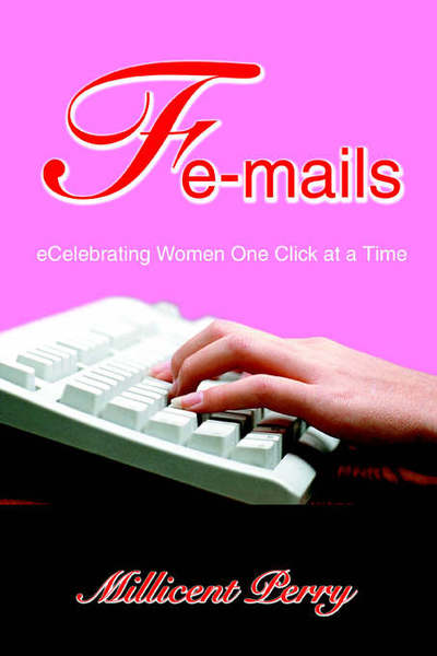 Cover for Millicent Perry · Fe-mails: Ecelebrating Women One Click at a Time (Paperback Book) (2005)