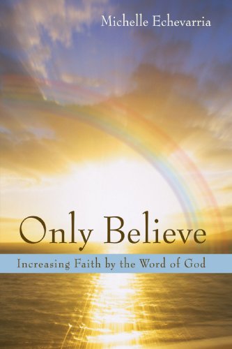 Cover for Michelle Echevarria · Only Believe: Increasing Faith by the Word of God (Paperback Book) (2008)