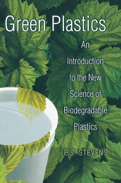 Green Plastics: An Introduction to the New Science of Biodegradable Plastics - E. S. Stevens - Bücher - Princeton University Press - 9780691049670 - 23. Dezember 2001