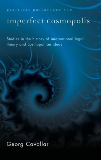 Cover for Georg Cavallar · Imperfect Cosmopolis: Studies in the History of International Legal Theory and Cosmopolitan Ideas - Political Philosophy Now (Hardcover Book) (2011)