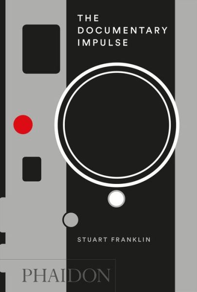 Cover for Stuart Franklin · The Documentary Impulse (Hardcover Book) (2016)