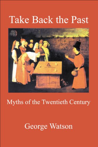 Take Back the Past: Myths of the Twentieth Century - George Watson - Books - James Clarke & Co Ltd - 9780718830670 - February 22, 2007