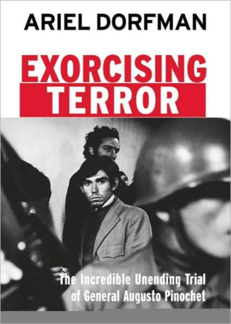 Cover for Ariel Dorfman · Exorcising Terror: The Incredible Unending Trial of General Augusto Pinochet (Paperback Book) (2003)