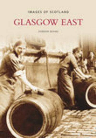 Glasgow East: Images of Scotland - Gordon Adams - Books - The History Press Ltd - 9780752445670 - November 15, 2007