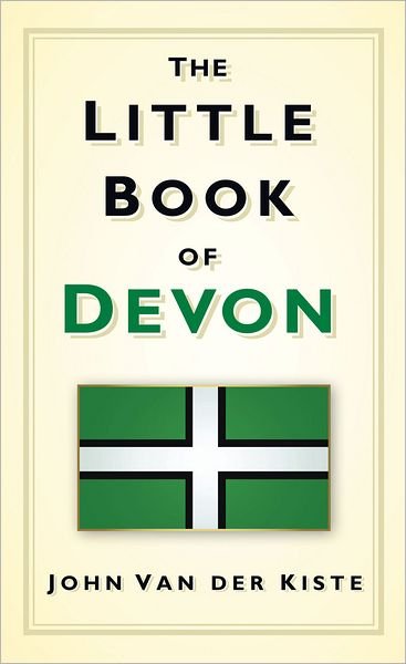Cover for John van der Kiste · The Little Book of Devon (Gebundenes Buch) (2011)