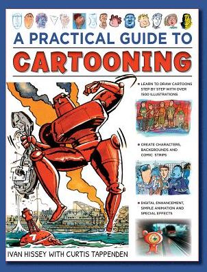 Cartooning, A Practical Guide to: Learn to draw cartoons with 1500 illustrations - Ivan Hissey - Books - Anness Publishing - 9780754834670 - July 31, 2019