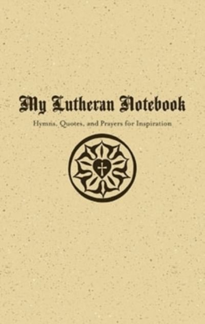 Cover for Concordia Publishing House · My Lutheran Notebook Hymns, Quotes, and Prayers for Inspiration (Spiralbuch) (2021)