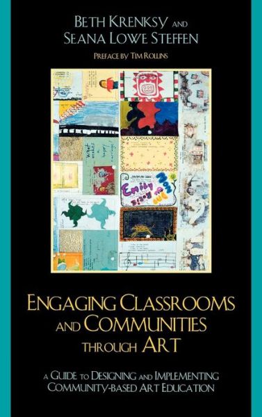 Engaging Classrooms and Communities through Art: The Guide to Designing and Implementing Community-Based Art Education - Beth Krensky - Livros - AltaMira Press - 9780759110670 - 16 de dezembro de 2008