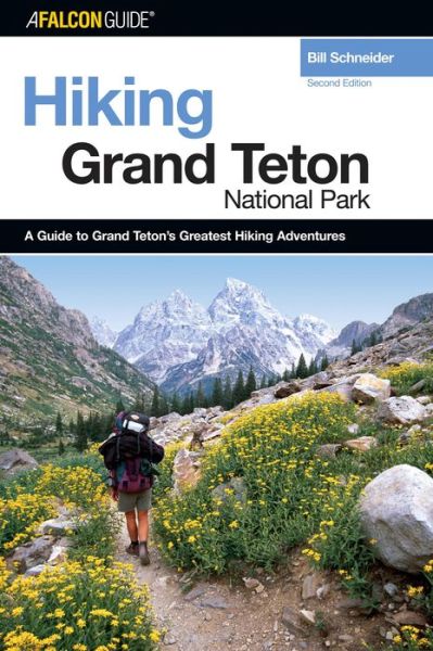 Hiking Grand Teton National Park, 2nd - Hiking Guide - Bill Schneider - Books - Rowman & Littlefield - 9780762725670 - June 1, 2005