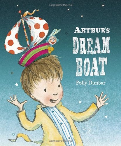 Arthur's Dream Boat - Polly Dunbar - Books - Candlewick - 9780763658670 - February 28, 2012