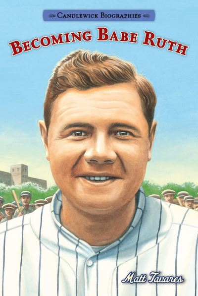 Cover for Matt Tavares · Becoming Babe Ruth Candlewick Biographies (Hardcover Book) (2016)