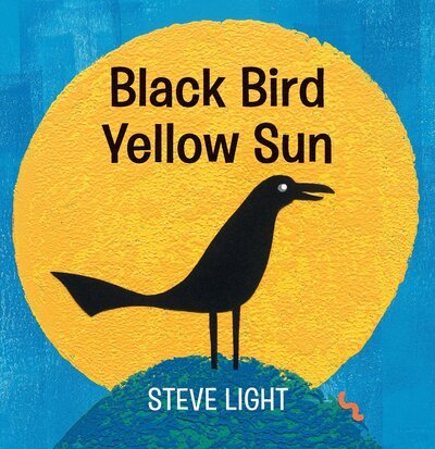 Cover for Steve Light · Black bird yellow sun (Book) [First edition. edition] (2018)