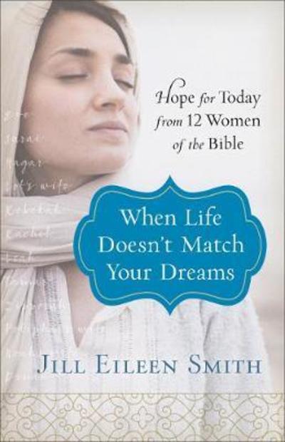 Cover for Jill Eileen Smith · When Life Doesn`t Match Your Dreams – Hope for Today from 12 Women of the Bible (Taschenbuch) (2019)