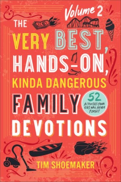 Cover for Tim Shoemaker · Very Best, Hands-On, Kinda Dangerous Family Devotions, Volume 2 (Book) (2023)