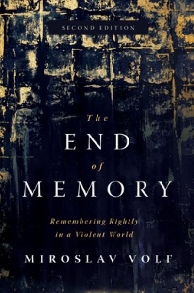 Cover for Miroslav Volf · The End of Memory: Remembering Rightly in a Violent World (Gebundenes Buch) [2nd edition] (2021)