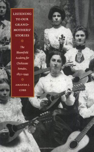 Cover for Amanda J. Cobb-Greetham · Listening to Our Grandmothers' Stories: The Bloomfield Academy for Chickasaw Females, 1852-1949 - North American Indian Prose Award (Taschenbuch) (2007)