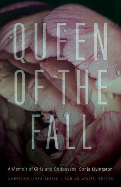 Cover for Sonja Livingston · Queen of the Fall: A Memoir of Girls and Goddesses - American Lives (Paperback Book) (2015)