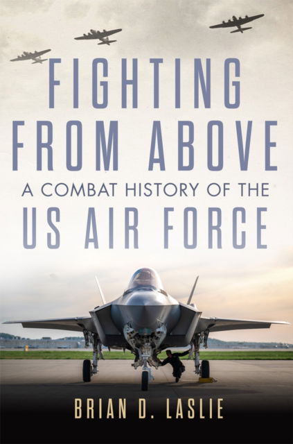 Cover for Brian D. Laslie · Fighting from Above Volume 1 : A Combat History of the US Air Force (Paperback Book) (2024)