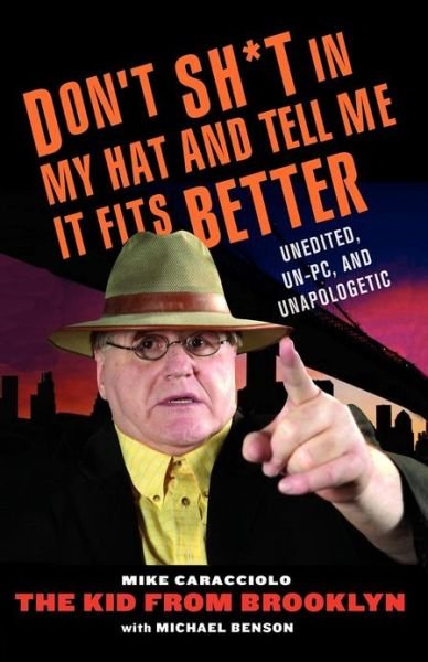 Cover for Mike Caracciolo · Don't Sh*t in My Hat and Tell Me It Fits Better: Unedited, Un-pc, and Unapologetic (Paperback Book) (2008)