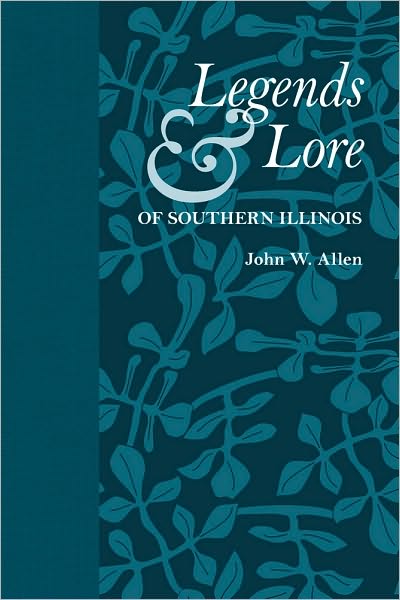 Legends and Lore of Southern Illinois - John Allen - Books - Southern Illinois University Press - 9780809329670 - February 28, 2010