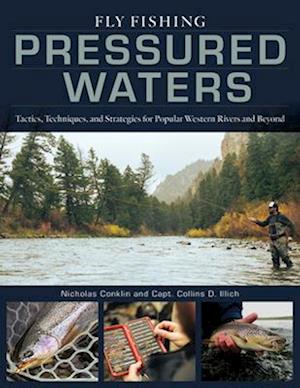 Cover for Nicholas Conklin · Fly Fishing Pressured Waters: Tactics, Techniques, and Strategies for Popular Western Rivers and Beyond (Hardcover bog) (2026)