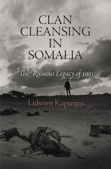 Cover for Lidwien Kapteijns · Clan Cleansing in Somalia: The Ruinous Legacy of 1991 - Pennsylvania Studies in Human Rights (Hardcover Book) (2012)