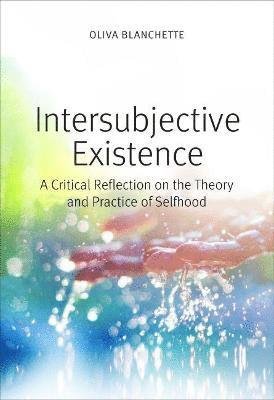 Cover for Oliva Blanchette · Intersubjective Existence: A Critical Reflection on the Theory and the Practice of Selfhood (Pocketbok) (2023)