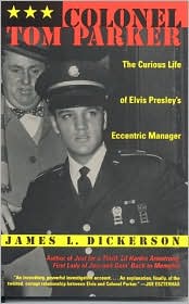 Colonel Tom Parker: The Curious Life of Elvis Presley's Eccentric Manager - James L. Dickerson - Books - Cooper Square Publishers Inc.,U.S. - 9780815412670 - June 17, 2003