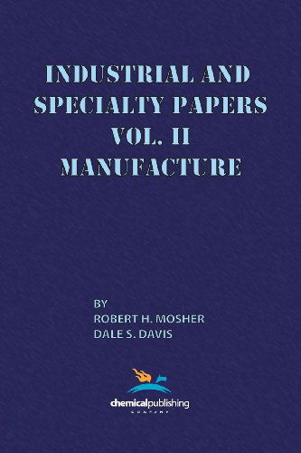 Industrial and Specialty Papers Volume 2, Manufacture - Robert H. Mosher - Books - Chemical Publishing Co Inc.,U.S. - 9780820601670 - February 6, 2013