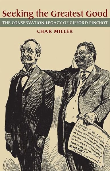 Cover for Char Miller · Seeking the Greatest Good: The Conservation Legacy of Gifford Pinchot (Paperback Book) (2013)