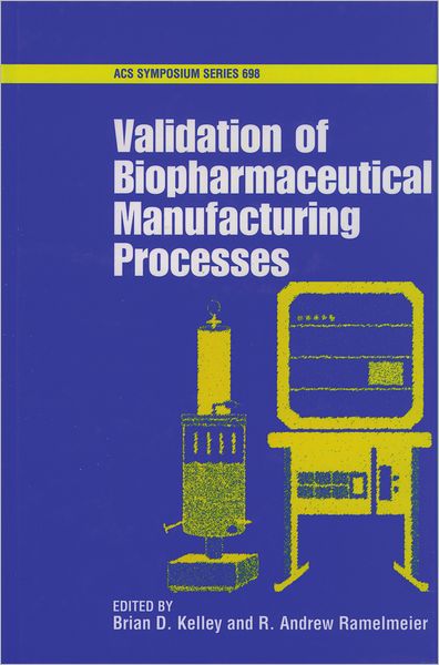 Cover for Brian Kelley · Validation of Biopharmaceutical Manufacturing Processes - ACS Symposium Series (Hardcover Book) (1998)