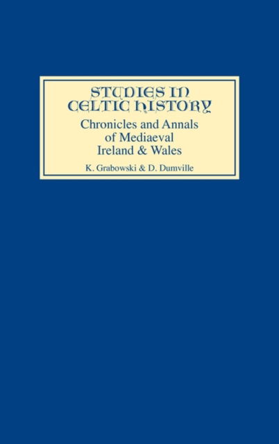 Chronicles and Annals of Mediaeval Ireland and Wales - Studies in Celtic History - Kathryn Grabowski - Books - Boydell & Brewer Ltd - 9780851151670 - September 27, 1984