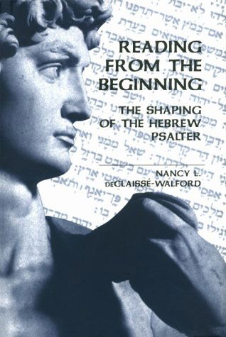 Reading from the Beginning: the Shaping of the Hebrew Psalter - Nancy L. De Claisse-walford - Books - Mercer University Press - 9780865545670 - November 1, 1997