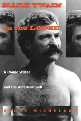 Cover for Bruce Michelson · Mark Twain on the Loose: A Comic Writer and the American Self (Taschenbuch) (1995)