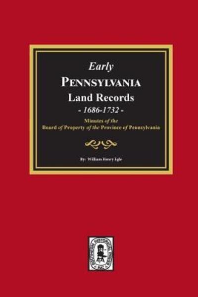 Cover for William Henry Egle · Early Pennsylvania Land Records, 1686-1732 Minutes of the Board of Property of the Province of Pennsylvania. (Paperback Book) (2019)