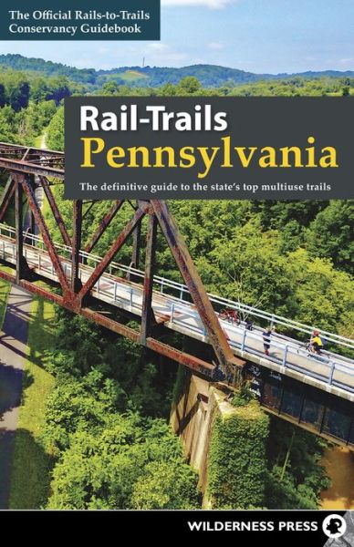 Cover for Rails-to-Trails Conservancy · Rail-Trails Pennsylvania: The definitive guide to the state's top multiuse trails - Rail-Trails (Paperback Book) (2019)