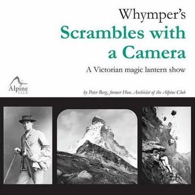 Whymper's Scrambles with a Camera: A Victorian Magic Lantern Show - Peter Berg - Books - Alpine Club - 9780900523670 - June 1, 2011