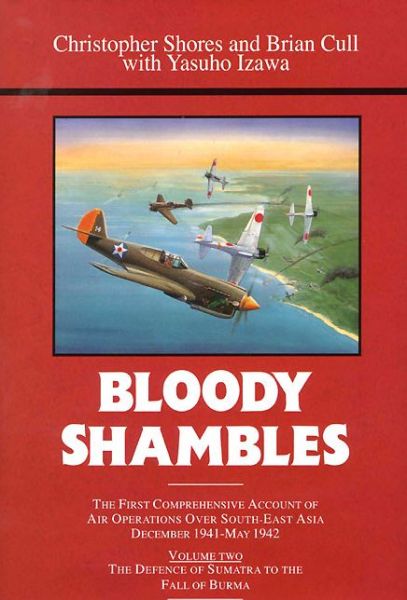 Cover for Christopher Shores · Bloody Shambles: Volume Two: The Defence of Sumatra to the Fall of Burma (Hardcover Book) (1993)