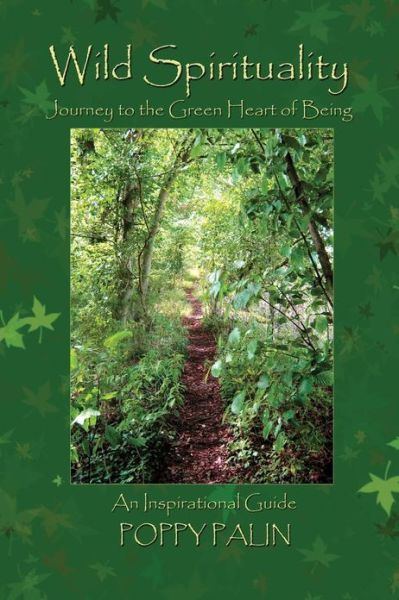 Wild Spirituality: Journey to the Green Heart of Being - Poppy Palin - Bücher - Green Magic Publishing - 9780956188670 - 1. Dezember 2012