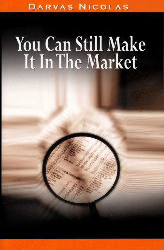 You Can Still Make It in the Market by Nicolas Darvas (The Author of How I Made $2,000,000 in the Stock Market) - Nicolas Darvas - Kirjat - BN Publishing - 9780982055670 - keskiviikko 20. elokuuta 2008