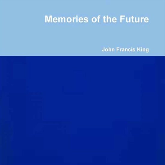 Cover for John Francis King · Memories of the Future (Paperback Book) (2018)
