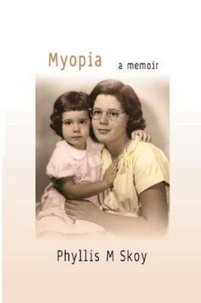 Cover for Phyllis M Skoy · Myopia A Memoir (Paperback Book) (2017)
