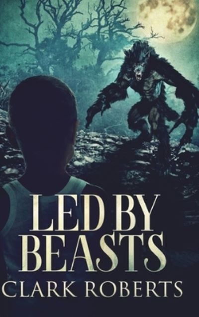 Cover for Clark Roberts · Led by Beasts (Hardcover Book) (2021)