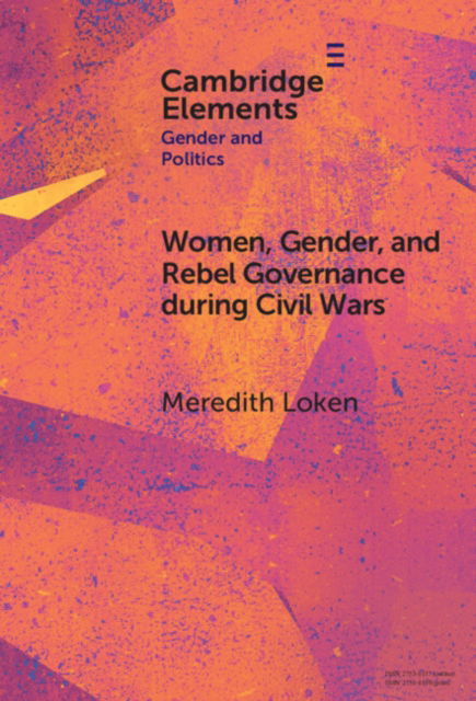 Cover for Loken, Meredith Maloof (University of Amsterdam) · Women, Gender, and Rebel Governance during Civil Wars - Elements in Gender and Politics (Hardcover Book) (2024)