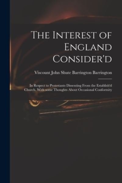 Cover for John Shute Barrington VI Barrington · The Interest of England Consider'd (Pocketbok) (2021)