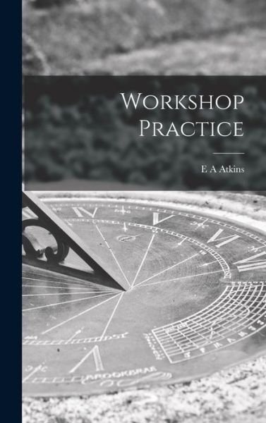 Cover for E a Atkins · Workshop Practice (Hardcover Book) (2021)